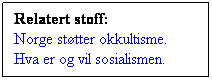 Tekstboks: Relatert stoff:
Norge støtter okkultisme.
Hva er og vil sosialismen.
 
