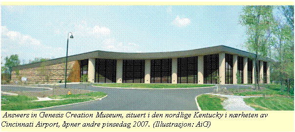 Tekstboks:   Answers in Genesis Creation Museum, situert i den nordlige Kentucky i nærheten av Cincinnati Airport, åpner andre pinsedag 2007. (Illustrasjon: AiG)


